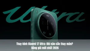 Thay kính Xiaomi 17 Ultra uy tín giá rẻ tại Hà Nội