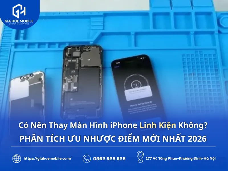 có nên thay màn hình iphone linh kiện không phân tích ưu nhược điểm