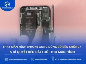 Thay Màn Hình iPhone Xong Dùng Có Bền Không