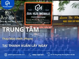 Trung Tâm Thay Màn Hình iPhone Tại Thanh Xuân Lấy Ngay