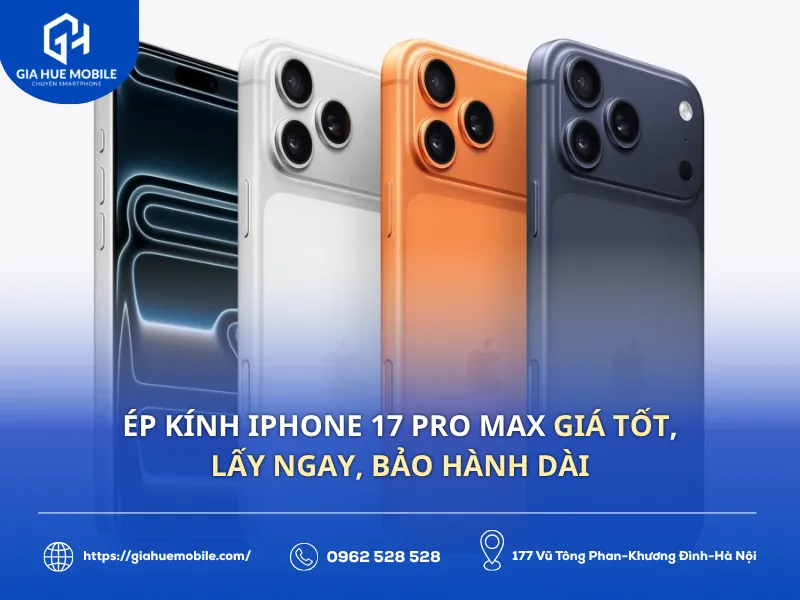 Ép kính iPhone 17 Pro Max giá tốt lấy ngay bảo hành dài
