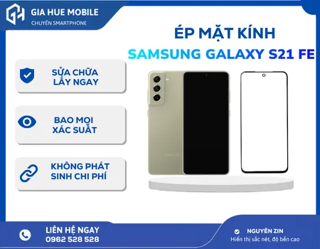 Ép Mặt Kính Samsung Galaxy S21 FE