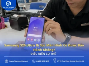 Samsung S26 Ultra bị sọc màn hình được kiểm tra điều kiện bảo hành