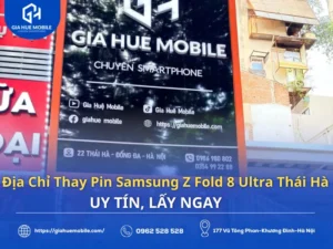 Địa chỉ thay pin Samsung Galaxy Z Fold8 Ultra tại Gia Huệ Mobile Thái Hà