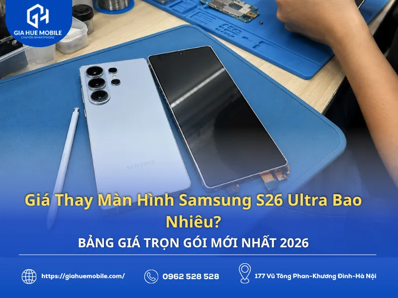 Giá thay màn hình Samsung Galaxy S26 Ultra năm 2026