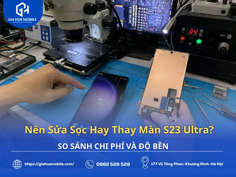 Kỹ thuật viên tư vấn nên sửa sọc hay thay màn Samsung Galaxy S23 Ultra dựa trên tình trạng màn hình
