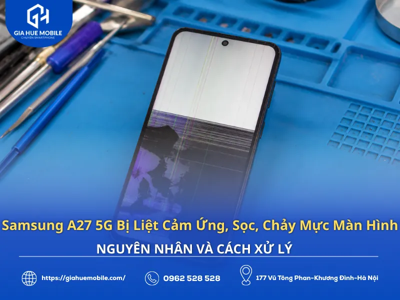 Samsung A27 5G bị liệt cảm ứng, sọc và chảy mực màn hình