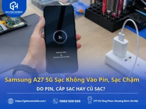 Samsung A27 5G sạc không vào pin hoặc sạc chậm do pin cáp sạc củ sạc