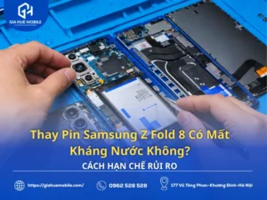 Thay pin Samsung Galaxy Z Fold 8 và nguy cơ ảnh hưởng khả năng kháng nước