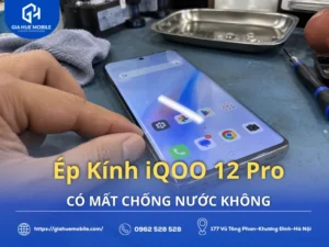 Ép Kính iQOO 12 Pro Có Mất Chống Nước Không
