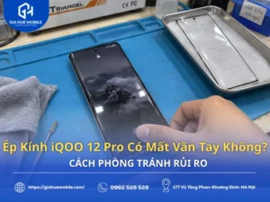 Ép Kính iQOO 12 Pro Có Mất Vân Tay Không