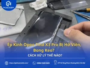 Ép Kính Oppo Find X3 Pro Bị Hở Viền Bong Keo