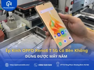 Ép Kính OPPO Reno8 T 5G Có Bền Không