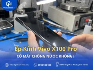 Ép Kính Vivo X100 Pro Có Mất Chống Nước Không