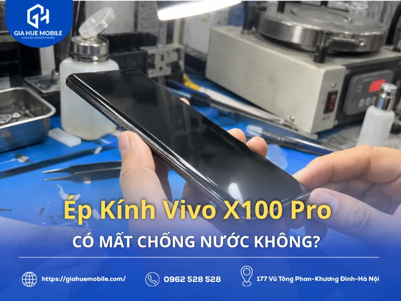 Ép Kính Vivo X100 Pro Có Mất Chống Nước Không