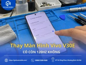Thay Màn Hình Vivo V30E Có Còn 120Hz Không