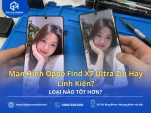 Màn Hình Oppo Find X7 Ultra Zin Hay Linh Kiện? Loại Nào Tốt Hơn?