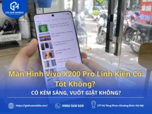 Màn Hình Vivo X200 Pro Linh Kiện Có Tốt Không?