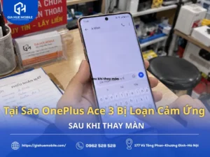 OnePlus Ace 3 Bị loạn cảm ứng sau khi thay màn