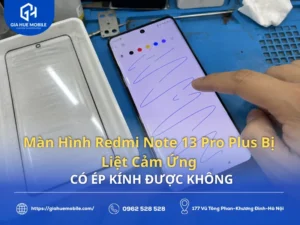 Redmi Note 13 Pro Plus Bị Liệt Cảm Ứng Có Ép Kính Được Không