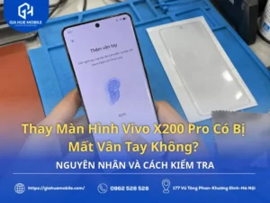 Thay Màn Hình Vivo X200 Pro Có Bị Mất Vân Tay Không?