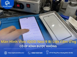 Màn Hình Vivo iQOO Neo 9 Bị Liệt Cảm Ứng Có Ép Kính Được Không