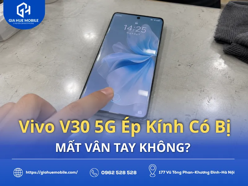 Vivo V30 5G Ép Kính Có Bị Mất Vân Tay Không