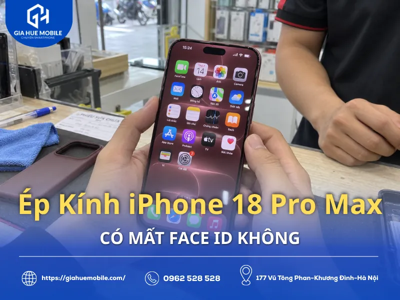 Ép Kính iPhone 18 Pro Max Có Mất Face ID Không