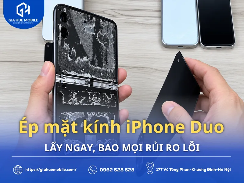 Ép mặt kính iPhone Duo Lấy Ngay, Bao Mọi Rủi Ro Lỗi