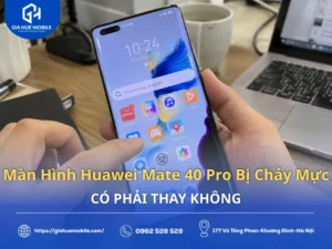 Màn Hình Huawei Mate 40 Pro Bị Chảy Mực Có Phải Thay Không