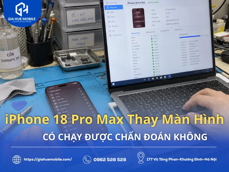 iPhone 18 Pro Max thay màn hình có chạy được chẩn đoán không