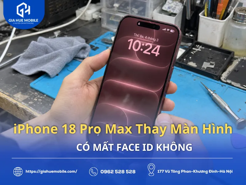 iPhone 18 Pro Max Thay Màn Hình Có Mất Face ID Không