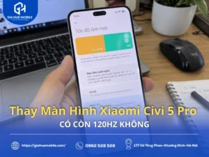 Thay Màn Hình Xiaomi Civi 5 Pro Có Còn 120Hz Không