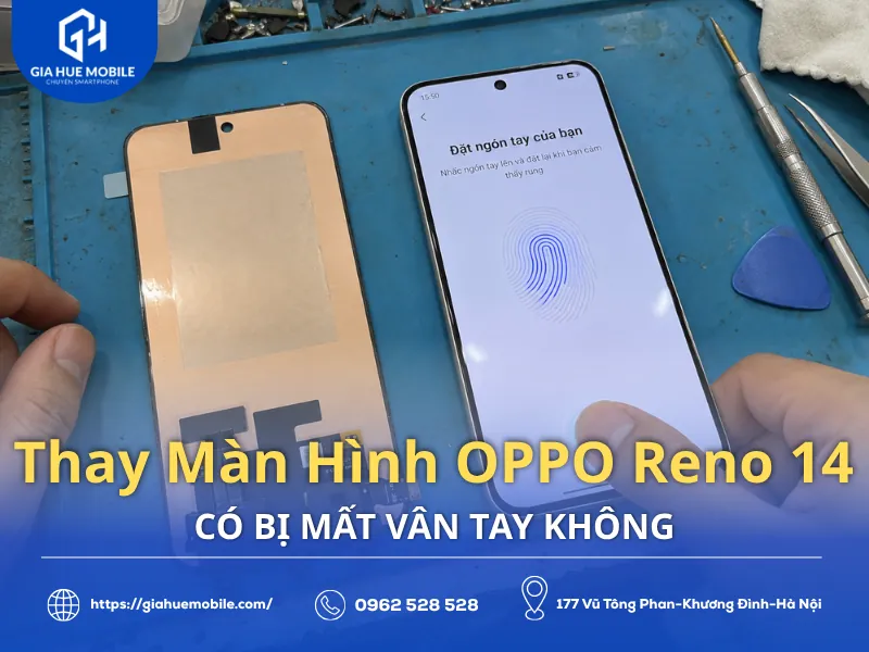 Thay Màn Hình OPPO Reno 14 Có Bị Mất Vân Tay Không