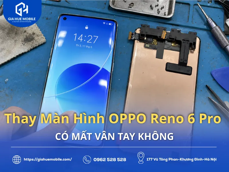 Thay Màn Hình OPPO Reno 6 Pro Có Mất Vân Tay Không
