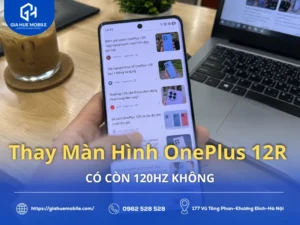 Thay Màn Hình OnePlus 12R Có Còn 120Hz Không