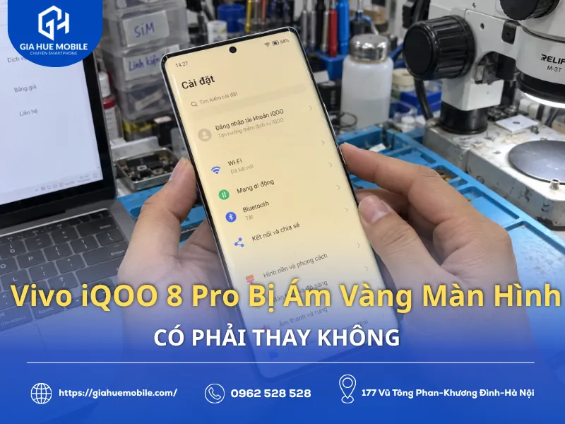 Vivo iQOO 8 Pro Bị Ám Vàng Màn Hình Có Phải Thay Không