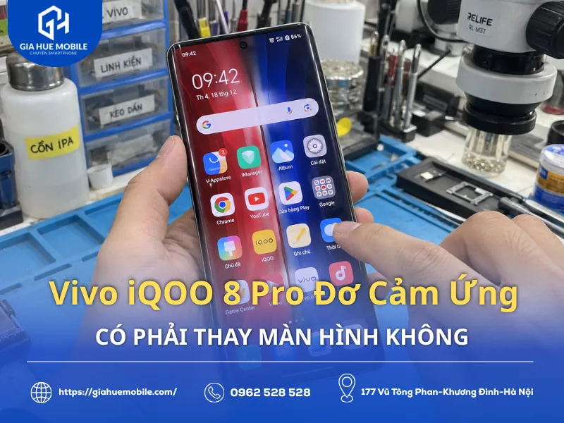Vivo iQOO 8 Pro Đơ Cảm Ứng Có Phải Thay Màn Hình Không